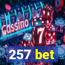 257 bet